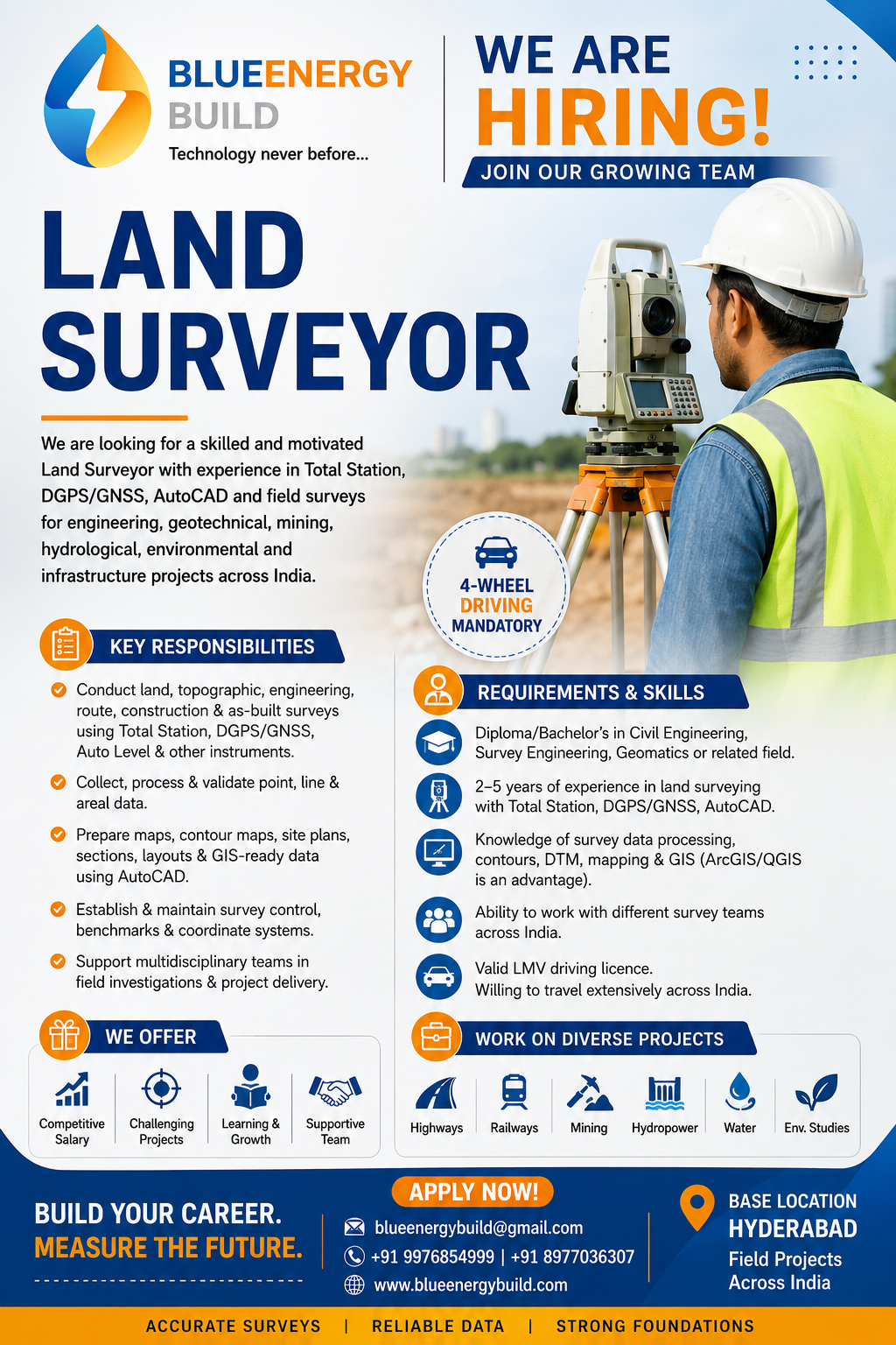 Join BlueEnergy Build Private Limited (BEBPL) Are you passionate about surveying and geospatial technologies? We are looking for a skilled Land Surveyor with hands-on experience in Total Station, DGPS/GNSS, AutoCAD, and Engineering Surveys to work on prestigious projects across India. Key Requirements Diploma/Bachelor’s in Civil Engineering, Survey Engineering, Geomatics, or related field 2–5 years of relevant experience Proficiency in Total Station, DGPS/GNSS (RTK), Auto Level & AutoCAD Experience in topographic, engineering, route, boundary, and construction surveys Knowledge of survey data processing, contour mapping, DTM, and GIS (ArcGIS/QGIS is an advantage) Valid LMV (4-Wheeler) Driving Licence – Mandatory Willingness to travel extensively and work at project sites across India Project Exposure Highways & Railways Mining & Geology Water Resources & Irrigation Hydropower Projects Environmental & Infrastructure Projects Smart Cities & Industrial Developments Why Join Us? Work with advanced surveying technologies Exciting projects across India Career growth and continuous learning Competitive salary based on experience Collaborative and professional work environment 📍 Location: Hyderabad (Field assignments across India) 📧 Apply Now: blueenergybuild@gmail.com 🌐 www.blueenergybuild.com 📞 +91 9976854999 | +91 8977036307 BlueEnergy Build Private Limited “Technology never before…” Build Your Career. Measure the Future.